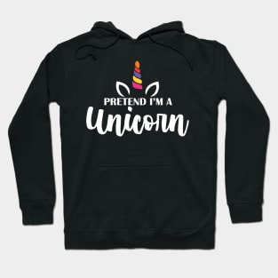 Pretend I'm A Unicorn Hoodie